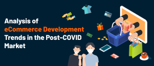 Analysis of eCommerce Development Trends in the Post-COVID Market 1 eCommerce Development Trends | Go Globe