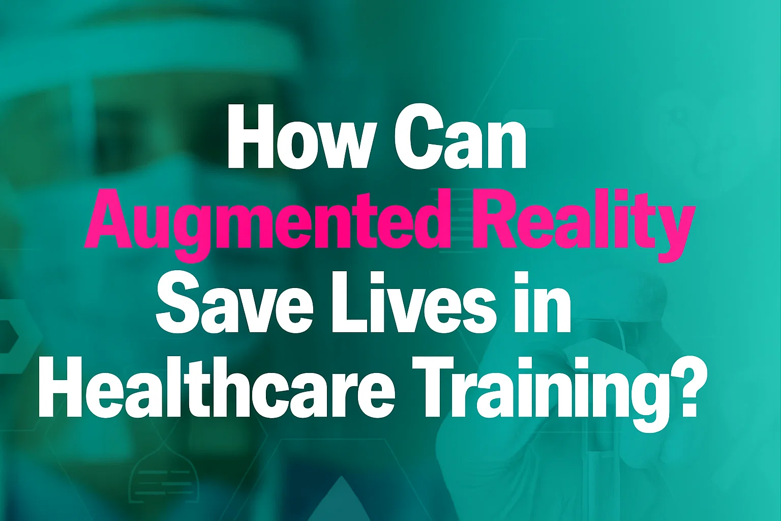 AR healthcare drives innovation in surgeries and medical education